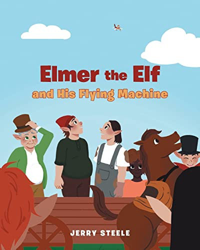 Elmer the Elf and His Flying Machine by Jerry Steele