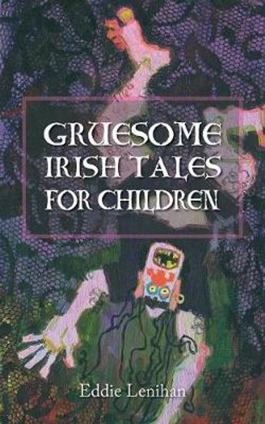 Gruesome Irish Tales For Children Edmund Lenihan 9781856351973
