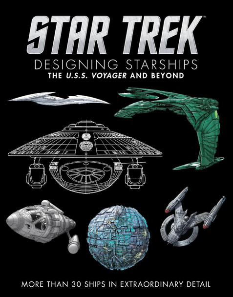 Star Trek Designing Starships Volume 2: Voyager and Beyond by Ben Robinson