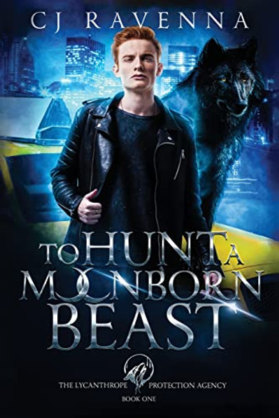 To Hunt A Moonborn Beast (The Lycanthrope Protection Agency Book 1) by Cj Ravenna