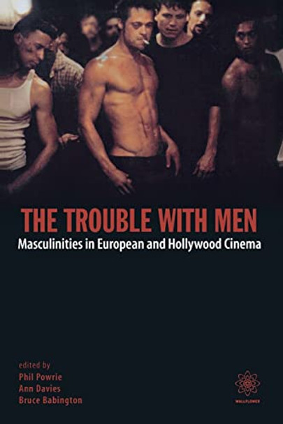 The Trouble with Men - Masculinities in European and Hollywood Cinema Phil Powrie 9781904764083