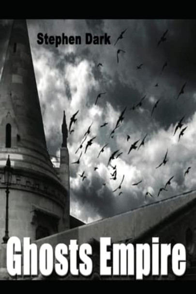 Ghosts Empire by Stephen Dark