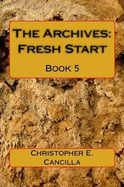 The Archives: Fresh Start: Book 5 Christopher Cancilla 9781515185840