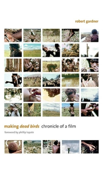Making Dead Birds: Chronicle of a Film Robert Gardner 9780873658232