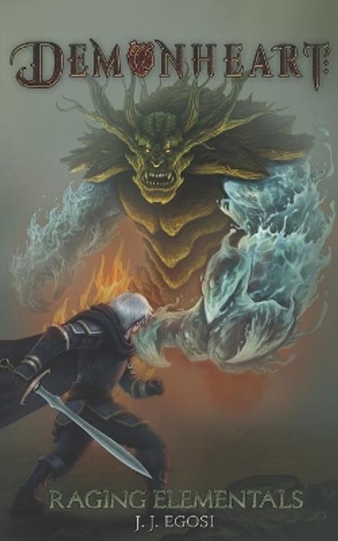 Demonheart: Book 1: Raging Elementals J J Egosi 9781736095515