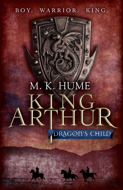 King Arthur: Dragon's Child (King Arthur Trilogy 1): The legend of King Arthur comes to life M. K. Hume 9780755348671 [USED COPY]