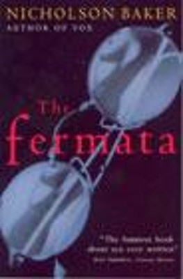 The Fermata Nicholson Baker 9780099286714 [USED COPY]