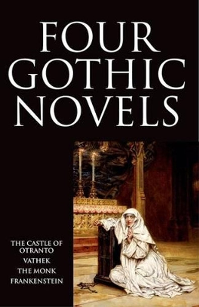 Four Gothic Novels: The Castle of Otranto; Vathek; The Monk; Frankenstein Horace Walpole 9780192823311 [USED COPY]