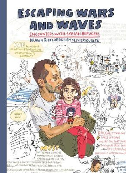 Escaping Wars and Waves: Encounters with Syrian Refugees Olivier Kugler 9781912408122