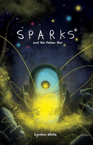 Sparks and the Fallen Star Lyndon White 9781912571321 Sparks and the Fallen Star Lyndon White 9781912571321