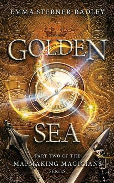 Golden Sea: Book Two in the Mapmaking Magicians Series Emma Sterner-Radley 9781912684717