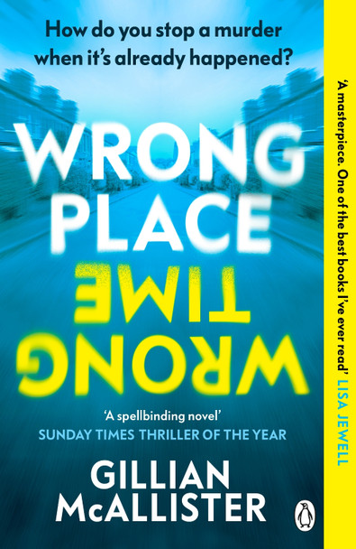 Wrong Place Wrong Time: Can you stop a murder after it's already happened? THE SUNDAY TIMES THRILLER OF THE YEAR AND REESE’S BOOK CLUB PICK 2022 Gillian McAllister 9781405949842 [USED COPY]