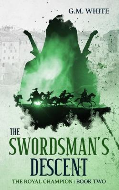The Swordsman's Descent G M White 9781916179943