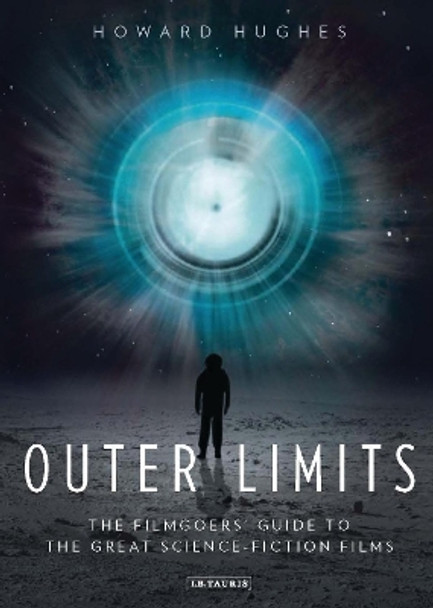 Outer Limits: The Filmgoers' Guide to the Great Science-Fiction Films Howard Hughes 9781780761664 [USED COPY]