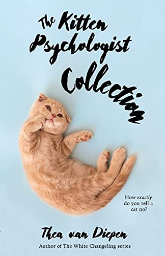 The Kitten Psychologist Collection by Thea Van Diepen