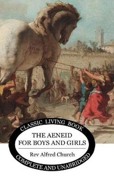 The Aeneid for Boys and Girls Alfred J Church 9781922619198