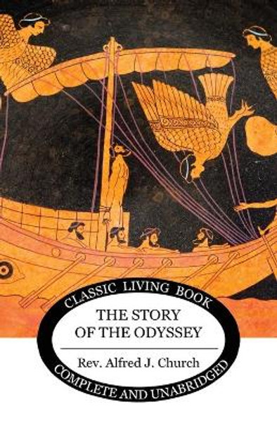 The Story of the Odyssey Alfred J Church 9781922619235