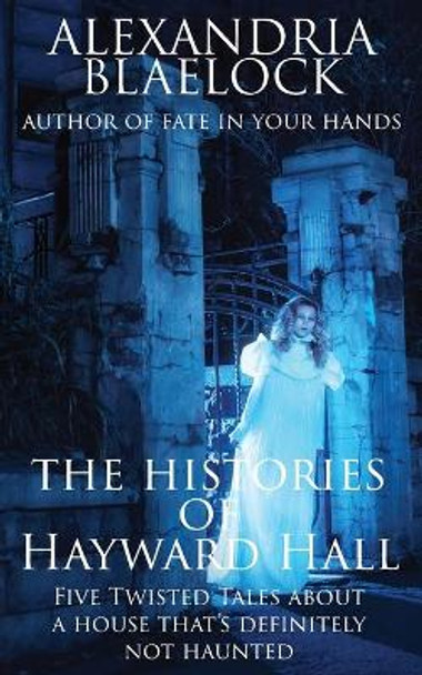 The Histories of Hayward Hall Alexandria Blaelock 9781925749526