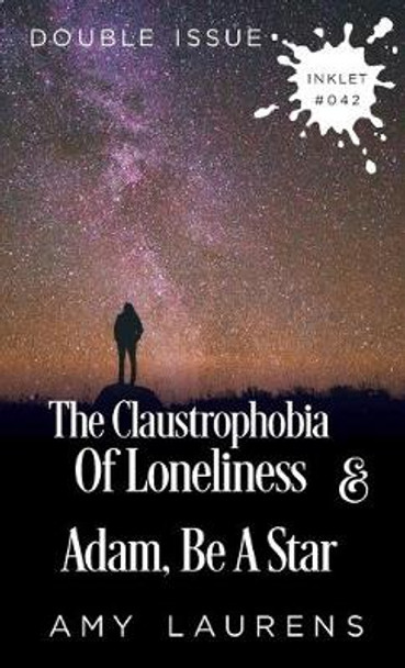 The Claustrophobia of Loneliness and Adam, Be A Star (Double Issue) Amy Laurens 9781925825411