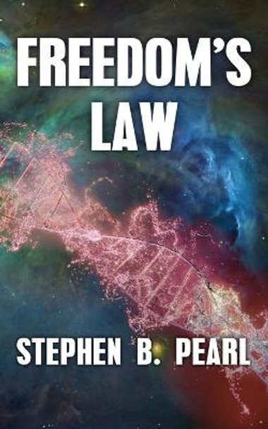 Freedom's Law Stephen B Pearl 9781928011606