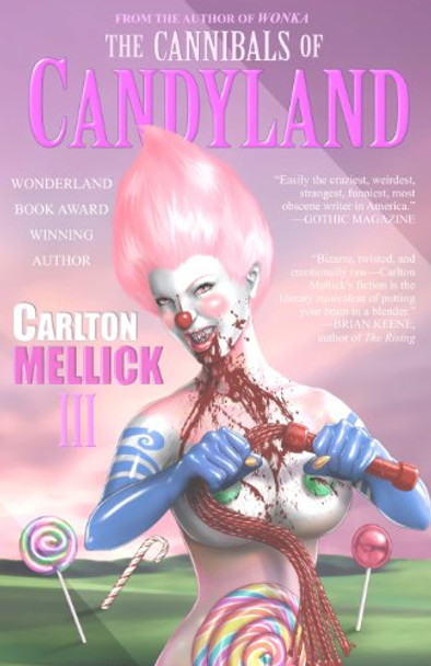 The Cannibals of Candyland Carlton Mellick III 9781933929859