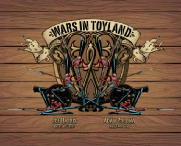 Wars in Toyland Joe Harris 9781934964934