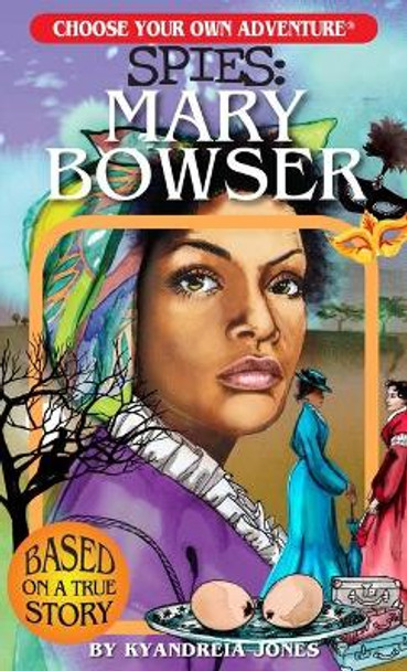 Choose Your Own Adventure Spies: Mary Bowser by Kyandreia Jones