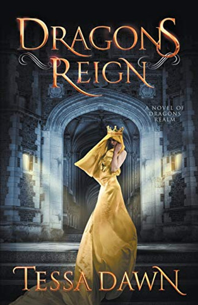 Dragons Reign: A Novel of Dragons Realm Tessa Dawn 9781937223274