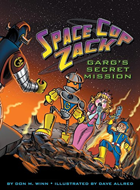 Space Cop Zack, GARG's Secret Mission: GARG's Secret Mission Don M Winn 9781937615376