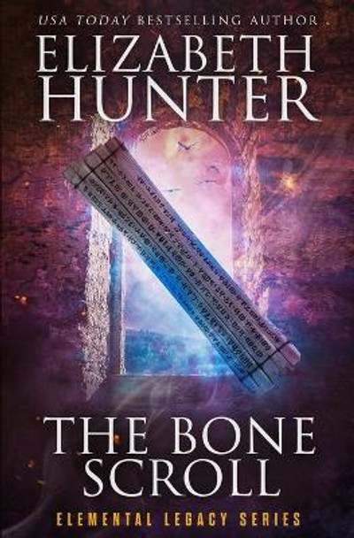 The Bone Scroll: Elemental Legacy Book Five Elizabeth Hunter 9781941674680