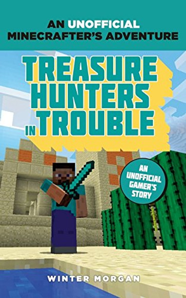 Minecrafters: Treasure Hunters in Trouble: An Unofficial Gamer's Adventure Winter Morgan 9781408869673 [USED COPY]