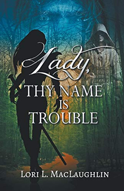 Lady, Thy Name Is Trouble Lori L Maclaughlin 9781942015000