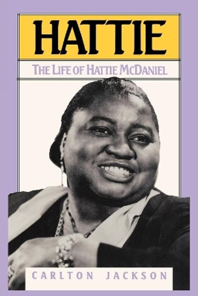 Hattie: The Life of Hattie McDaniel by Carlton Jackson