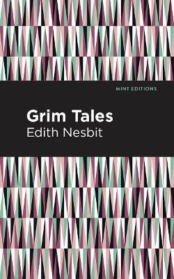 Grim Tales Edith Nesbit 9781513269801