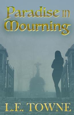 Paradise in Mourning by L E Towne