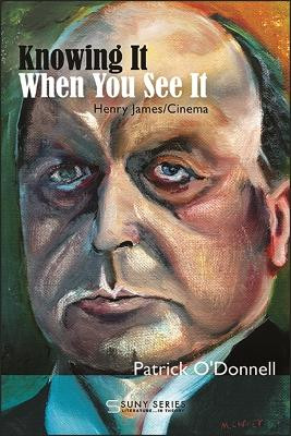 Knowing It When You See It: Henry James/Cinema Patrick O'Donnell 9781438482774