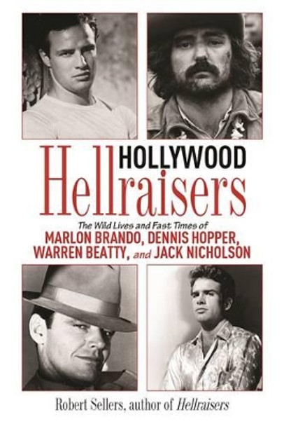 Hollywood Hellraisers by Robert Sellers