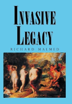 Invasive Legacy Richard Malmed 9781984562043