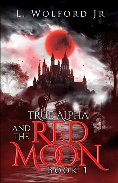 True Alpha And The Red Moon by L Wolford, Jr