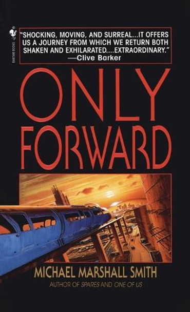 Only Forward: A Novel Michael Marshall Smith 9780553579703