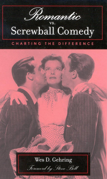 Romantic vs. Screwball Comedy by Wes D. Gehring