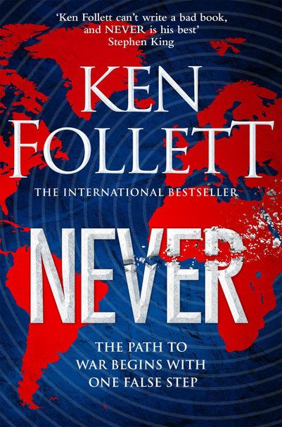 Never: A Globe-spanning, Contemporary Tour-de-Force from the No.1 International Bestselling Author of the Kingsbridge Series Ken Follett 9781529076981