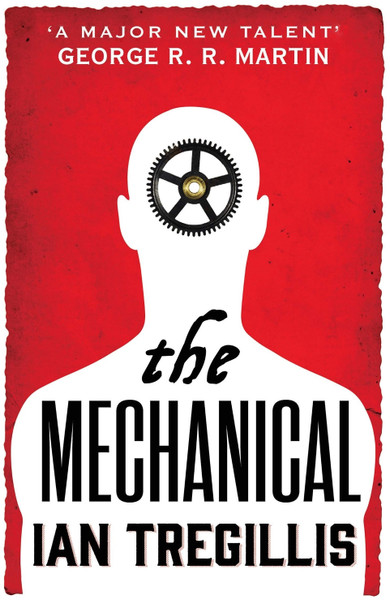 The Mechanical: Book One of the Alchemy Wars Ian Tregillis 9780356502328