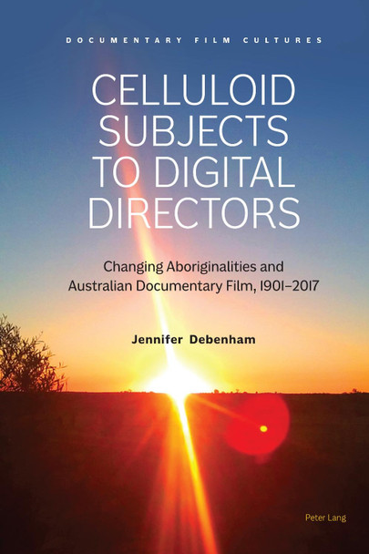 Celluloid Subjects to Digital Directors by Jennifer Debenham