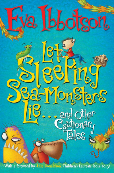 Let Sleeping Sea-Monsters Lie: and Other Cautionary Tales Eva Ibbotson 9781447205876
