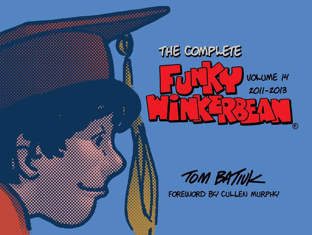 The Complete Funky Winkerbean, Volume 14, 2011-2013 by Tom Batiuk