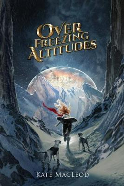 Over Freezing Altitudes Kate MacLeod 9781946552693