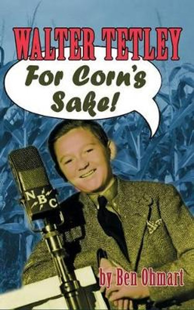 Walter Tetley - For Corn's Sake (hardback) by Ben Ohmart