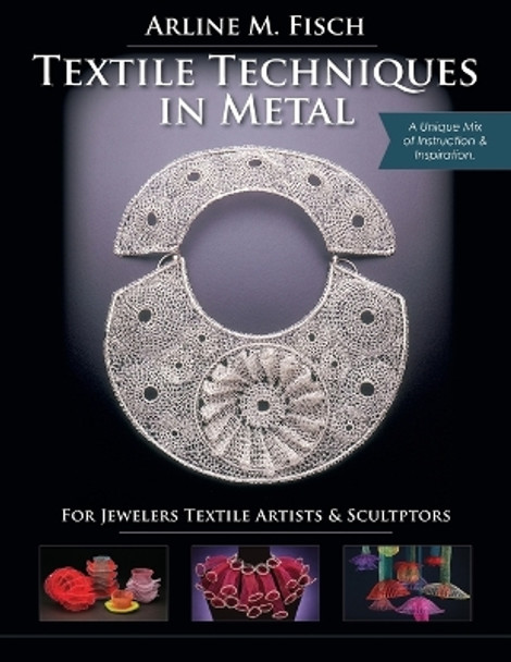 Textile Techniques in Metal by Arline M Fisch