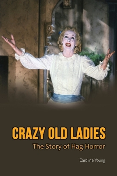 Crazy Old Ladies: The Story of Hag Horror Caroline Young 9781629339979 Crazy Old Ladies: The Story of Hag Horror Caroline Young 9781629339979